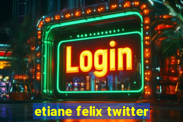 etiane felix twitter
